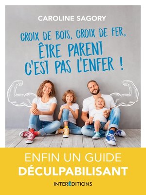 cover image of Croix de bois, croix de fer, être parent c'est pas l'enfer !
